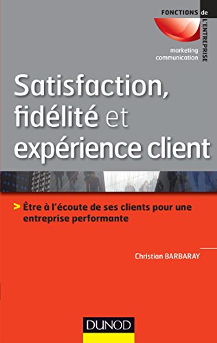 Satisfaction, fidélité et expérience client (Fonctions de l'entreprise) Satisfaction, fidélité et expérience client (Fonctions de l'entreprise)