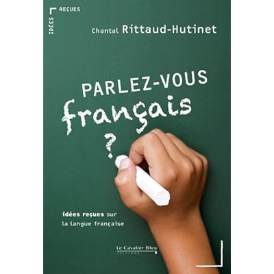 Parlez-vous français ? : Idées reçues sur la langue française