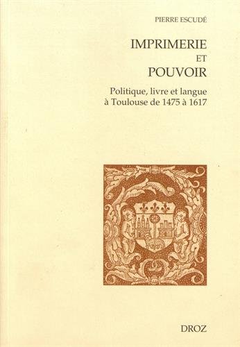 Download Imprimerie et pouvoir : Politique, livre et langue à Toulouse de 1475 à 1617 Download Imprimerie et pouvoir : Politique, livre et langue à Toulouse de 1475 à 1617