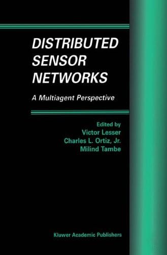 Distributed Sensor Networks: A Multiagent Perspective (Multiagent Systems, Artificial Societies, and Simulated Organizations)