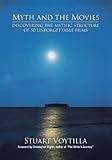 Myth & the Movies: Discovering the Myth Structure of 50 Unforgettable Films: Discovering the Mythic Structure of 50 Unforgettable Films by 
