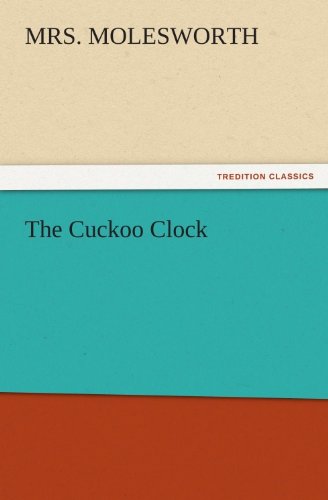 Download The Cuckoo Clock (TREDITION CLASSICS) Download The Cuckoo Clock (TREDITION CLASSICS)