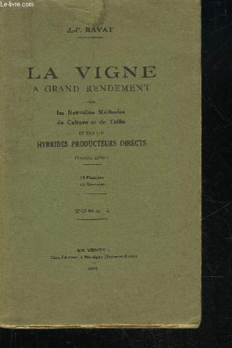 LA VIGNE A GRAND RENDEMENT PAR LES NOUVELLES METHODES DE CULTURE ET DE TAILLES ET PAR LES HYBRIDES PRODUCTEURS DIRECTS - TOME 1 gratuit LA VIGNE A GRAND RENDEMENT PAR LES NOUVELLES METHODES DE CULTURE ET DE TAILLES ET PAR LES HYBRIDES PRODUCTEURS DIRECTS - TOME 1 gratuit