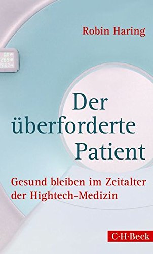 Preisvergleich Produktbild Der überforderte Patient: Gesund bleiben im Zeitalter der Hightech-Medizin