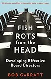 Image de The Fish Rots From The Head: The Crisis in our Boardrooms: Developing the Crucial Skills of the Competent Director