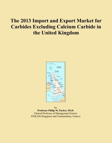 The 2013 Import and Export Market for Carbides Excluding Calcium Carbide in the United Kingdom