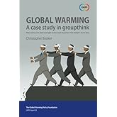 Global Warming: A Case Study in Groupthink: How science can shed new light on the most important 'non-debate' of our time: Vo