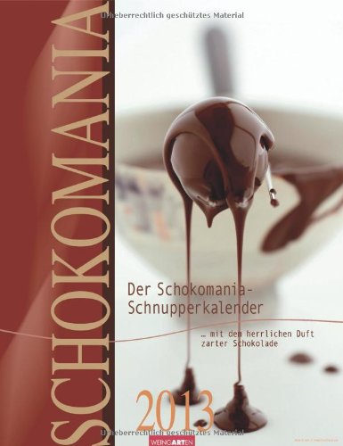 Der Schokomania-Schnupperkalender 2013: Zum Schnuppern. Mit Duftspot zum Anreiben