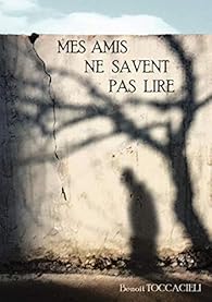 Mes Amis Ne Savent Pas Lire Benoit Toccacieli Babelio