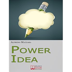 Power Idea. Come Potenziare le Tue Abilità Creati
