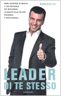 Leader di te stesso. Come sfruttare al meglio il tuo potenziale per migliorare la qualità della tua vita personale e professionale Leader di te stesso. Come sfruttare al meglio il tuo potenziale per migliorare la qualità della tua vita personale e professionale