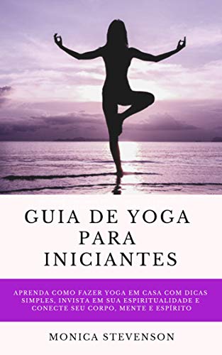 Guia De Yoga Para Iniciantes: Aprenda Como Fazer Yoga Em ...