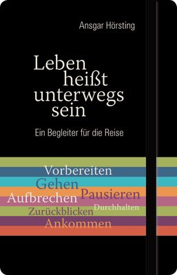 Download Leben heißt unterwegs sein: Ein Begleiter für die Reise