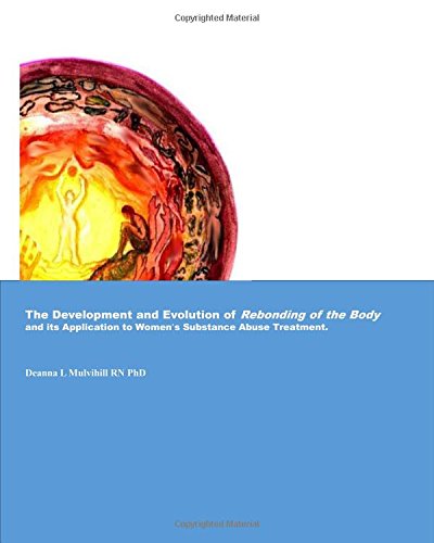 The Development and Evolution of Rebonding of the Body: Its Application to Women's substance Abuse Treatment
