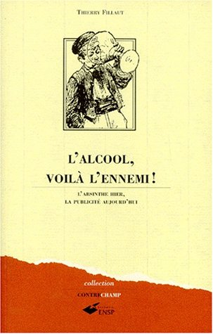 Download L'ALCOOL VOILA L'ENNEMI ! L'absinthe hier, la publicité aujourd'hui Download L'ALCOOL VOILA L'ENNEMI ! L'absinthe hier, la publicité aujourd'hui