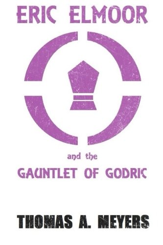 Eric Elmoor and The Gauntlet of Godric: Volume 1 (The Eric Elmoor Saga)