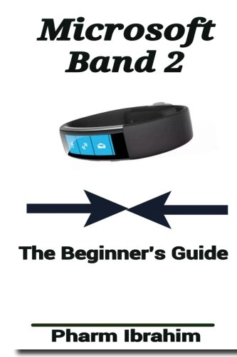 Preisvergleich Produktbild Microsoft Band 2: The Beginner's Guide