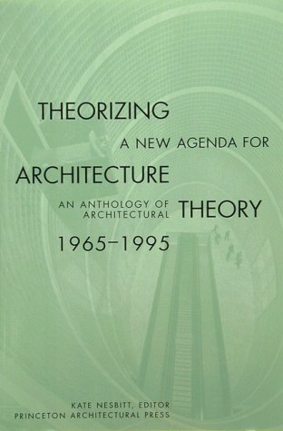 Theorizing a New Agenda. An Anthology of Architectural Theory 1965-1995: Theorizing a New Agenda for Architecture: An Anthology of Architectural ... Anthology of Architectural Theory, 1965-95