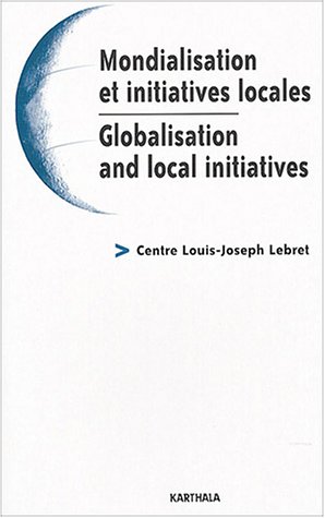 Mondialisation et initiatives locales : Globalisation and local initiatives Mondialisation et initiatives locales : Globalisation and local initiatives