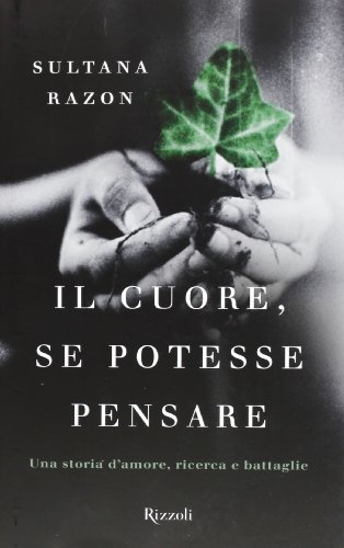 Il cuore, se potesse pensare. Una storia d'amore, ricerca e battaglie