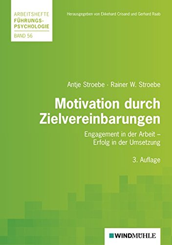 Motivation durch Zielvereinbarungen: Engagement in der Arbeit - Erfolg in der Umsetzung (Arbeitshefte Führungspsychologie)