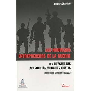 Les nouveaux entrepreneurs de la guerre : Des mercenaires aux Sociétés Militaires Privées Livre en Ligne Les nouveaux entrepreneurs de la guerre : Des mercenaires aux Sociétés Militaires Privées Livre en Ligne - Telecharger Ebook