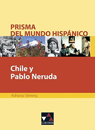 Download Prisma del mundo hispánico / Texte für die Oberstufe: Prisma del mundo hispánico / Chile y Pablo Neruda: Texte für die Oberstufe Download Prisma del mundo hispánico / Texte für die Oberstufe: Prisma del mundo hispánico / Chile y Pablo Neruda: Texte für die Oberstufe