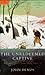 The Unredeemed Captive: A Family Story from Early America by 