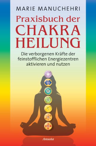 Download Praxisbuch der Chakraheilung: Die verborgenen Kräfte der feinstofflichen Energiezentren aktivieren und nutzen Download Praxisbuch der Chakraheilung: Die verborgenen Kräfte der feinstofflichen Energiezentren aktivieren und nutzen