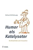 Humor als Katalysator: Für Kreativität und Innovation (Reihe Management) by