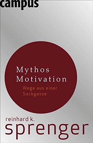 Mythos Motivation: Wege aus einer Sackgasse