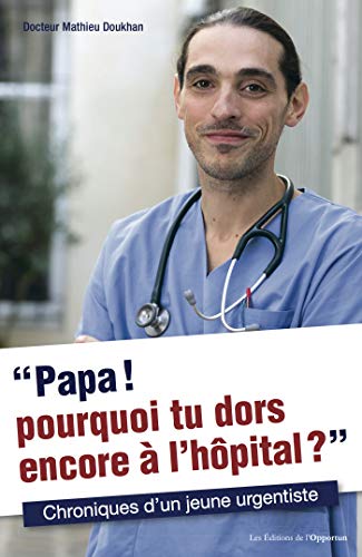 Papa ! Pourquoi tu dors encore à l'hôpital ?: Chroniques d'un jeune urgentiste (HORS COLL) Papa ! Pourquoi tu dors encore à l'hôpital ?: Chroniques d'un jeune urgentiste (HORS COLL)