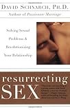 Resurrecting Sex: Solving Sexual Problems and Revolutionizing your Relationship (English Edition) by David Schnarch, James Maddock