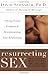 Resurrecting Sex: Solving Sexual Problems and Revolutionizing your Relationship (English Edition) by David Schnarch, James Maddock