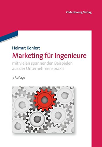 Marketing für Ingenieure: mit vielen spannenden Beispielen aus der Unternehmenspraxis (Oldenbourg Lehrbücher für Ingenieure)