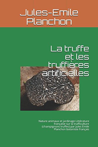 Télécharger La truffe et les truffières artificielles: Nature animaux et jardinage Littérature française sur Francais PDF