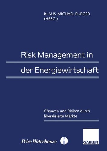 Download Risk Management in der Energiewirtschaft: Chancen und Risiken durch liberalisierte Märkte Download Risk Management in der Energiewirtschaft: Chancen und Risiken durch liberalisierte Märkte