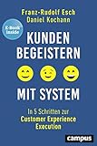 Kunden begeistern mit System: In 5 Schritten zur Customer Experience Execution, plus E-Book inside (ePub, mobi oder pdf) by Franz-Rudolf Esch, Daniel Kochann