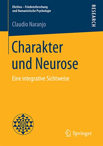 Download Charakter und Neurose: Eine integrative Sichtweise (Elicitiva – Friedensforschung und Humanistische Psychologie) Download Charakter und Neurose: Eine integrative Sichtweise (Elicitiva – Friedensforschung und Humanistische Psychologie)