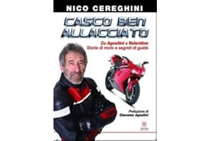 Casco ben allacciato. Da Agostini a Valentino. Storie di moto e segreti di guida (Passioni & protagonisti)