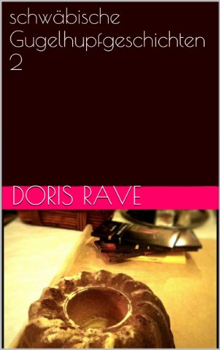 schwäbische Gugelhupfgeschichten 2: doris rave