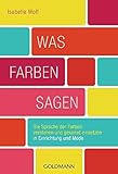 Image de Was Farben sagen: Die Sprache der Farben verstehen und gekonnt einsetzen in Einrichtung und Mode