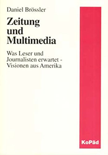 Zeitung und Multimedia: Was Leser und Journalisten erwartet - Visionen aus Amerika