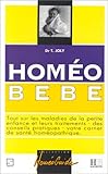 HOMEO BEBE. Tout sur les maladies de la petite enfance et leurs traitements, des conseils pratiques, votre carnet de santé homéopathique