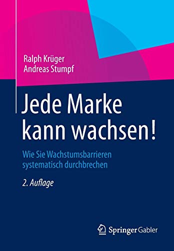Jede Marke kann wachsen!: Wie Sie Wachstumsbarrieren systematisch durchbrechen