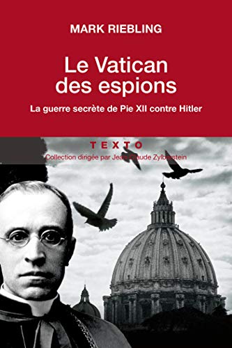 Le Vatican des espions: La guerre secrète de Pie XII contre Hitler Le Vatican des espions: La guerre secrète de Pie XII contre Hitler
