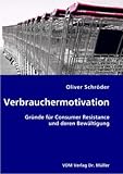 Verbrauchermotivation: Gründe für Consumer Resistance und deren Bewältigung by 
