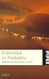 Image de Frühstück in Timbuktu. Abenteuerliche Geschichten aus GEO: Eine GEO-Buch