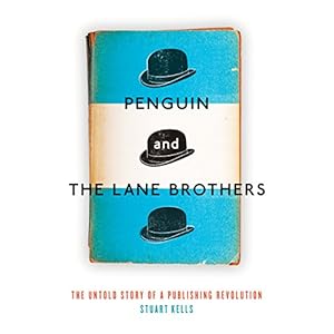 Penguin and the Lane Brothers: The Untold Story of a Publishing Revolution