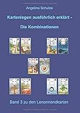 Kartenlegen ausführlich erklärt - Die Kombinationen: Band 3 zu den Lenormandkarten by 